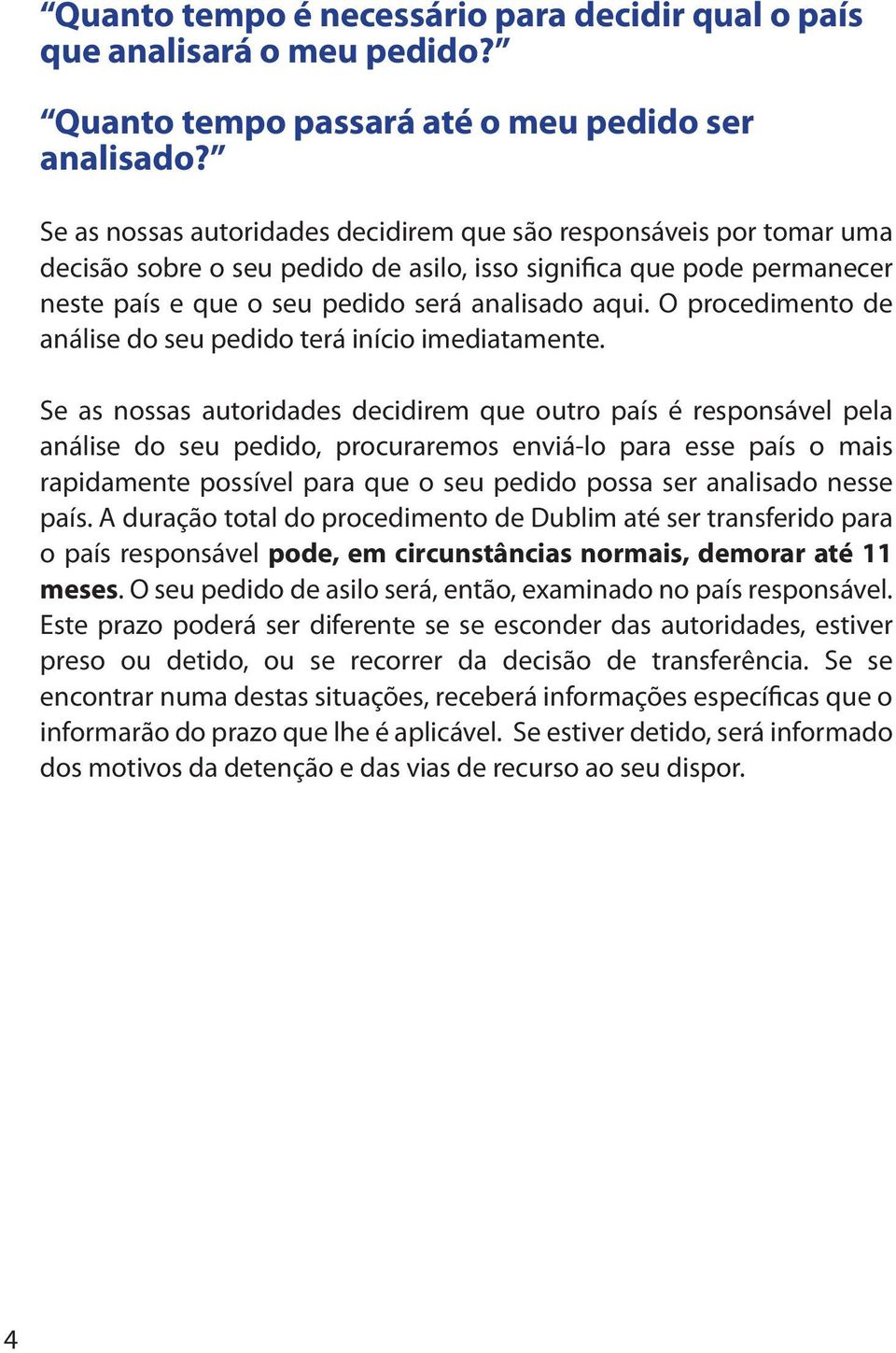 O procedimento de análise do seu pedido terá início imediatamente.