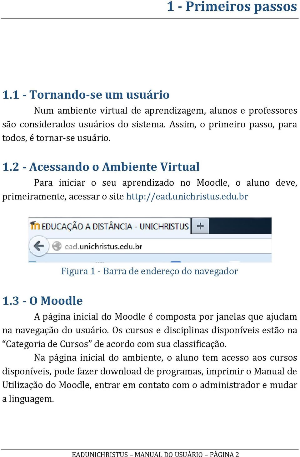 unichristus.edu.br Figura 1 - Barra de endereço do navegador 1.3 - O Moodle A página inicial do Moodle é composta por janelas que ajudam na navegação do usuário.