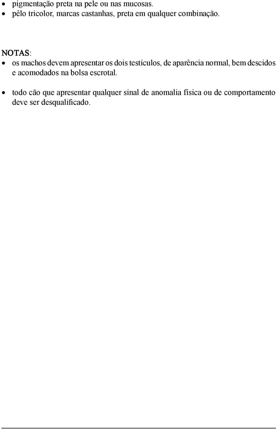 NOTAS: os machos devem apresentar os dois testículos, de aparência normal, bem