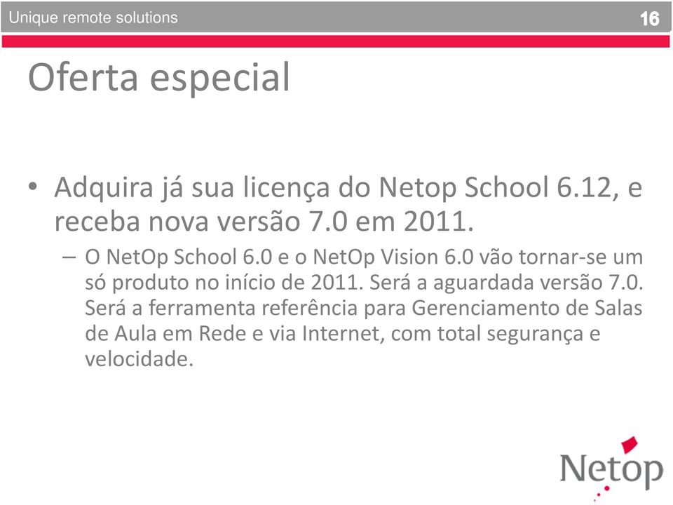 0 vão tornar-se um só produto no início de 2011. Será a aguardada versão 7.0. Será