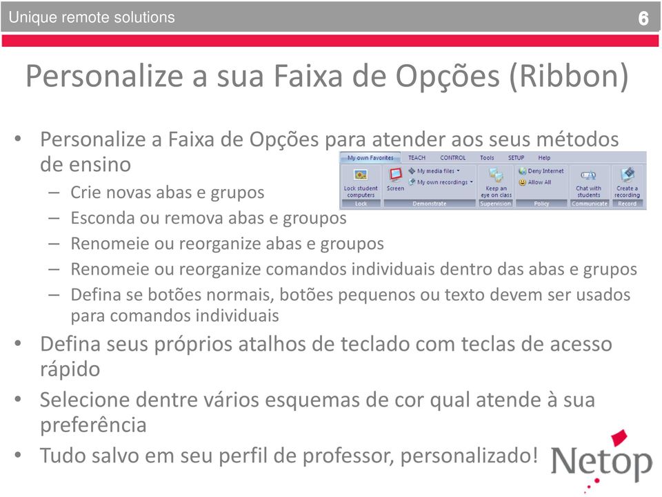 Defina se botões normais, botões pequenos ou texto devem ser usados para comandos individuais Defina seus próprios atalhos de teclado com