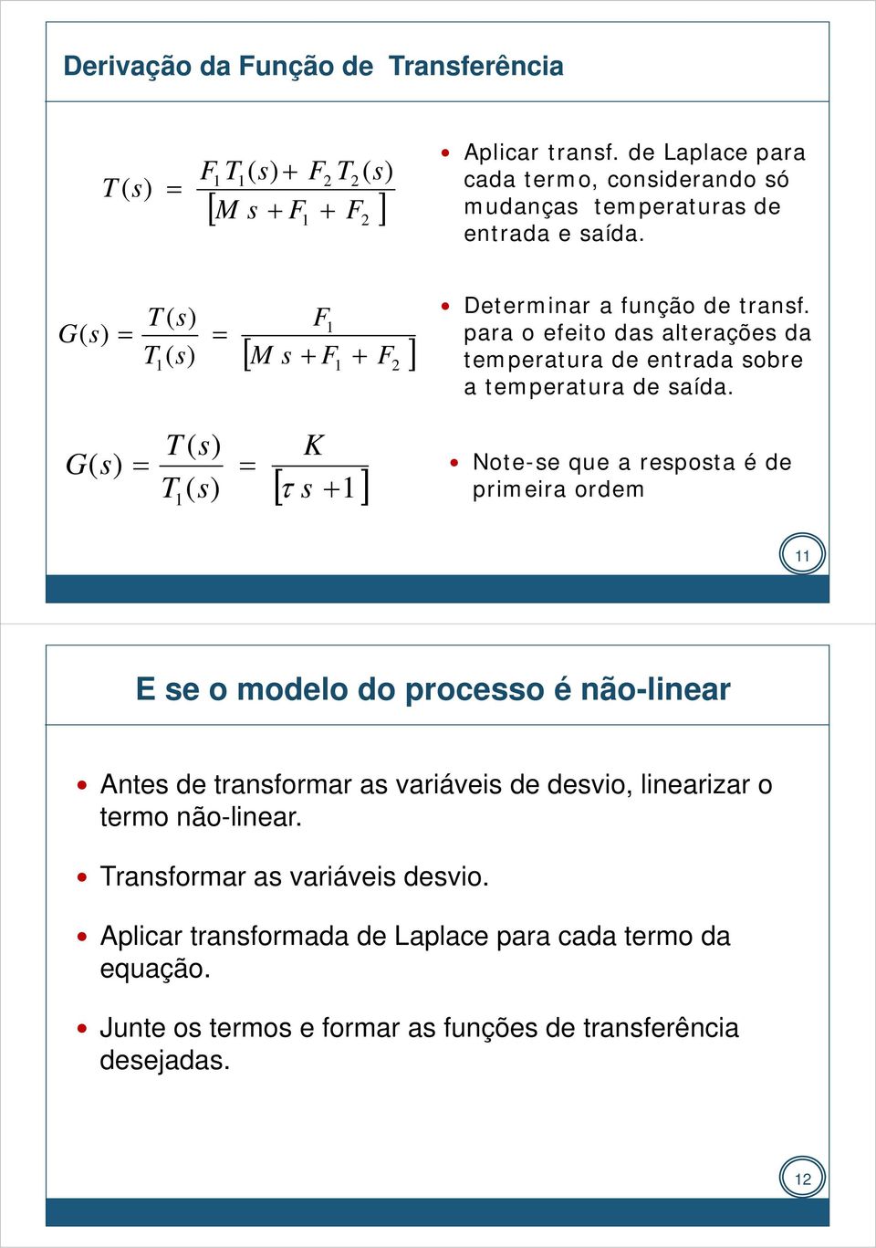 G [ ] Note-e ue repot é de primeir ordem E e o modelo do proeo é não-liner nte de trnformr vriávei de devio linerizr