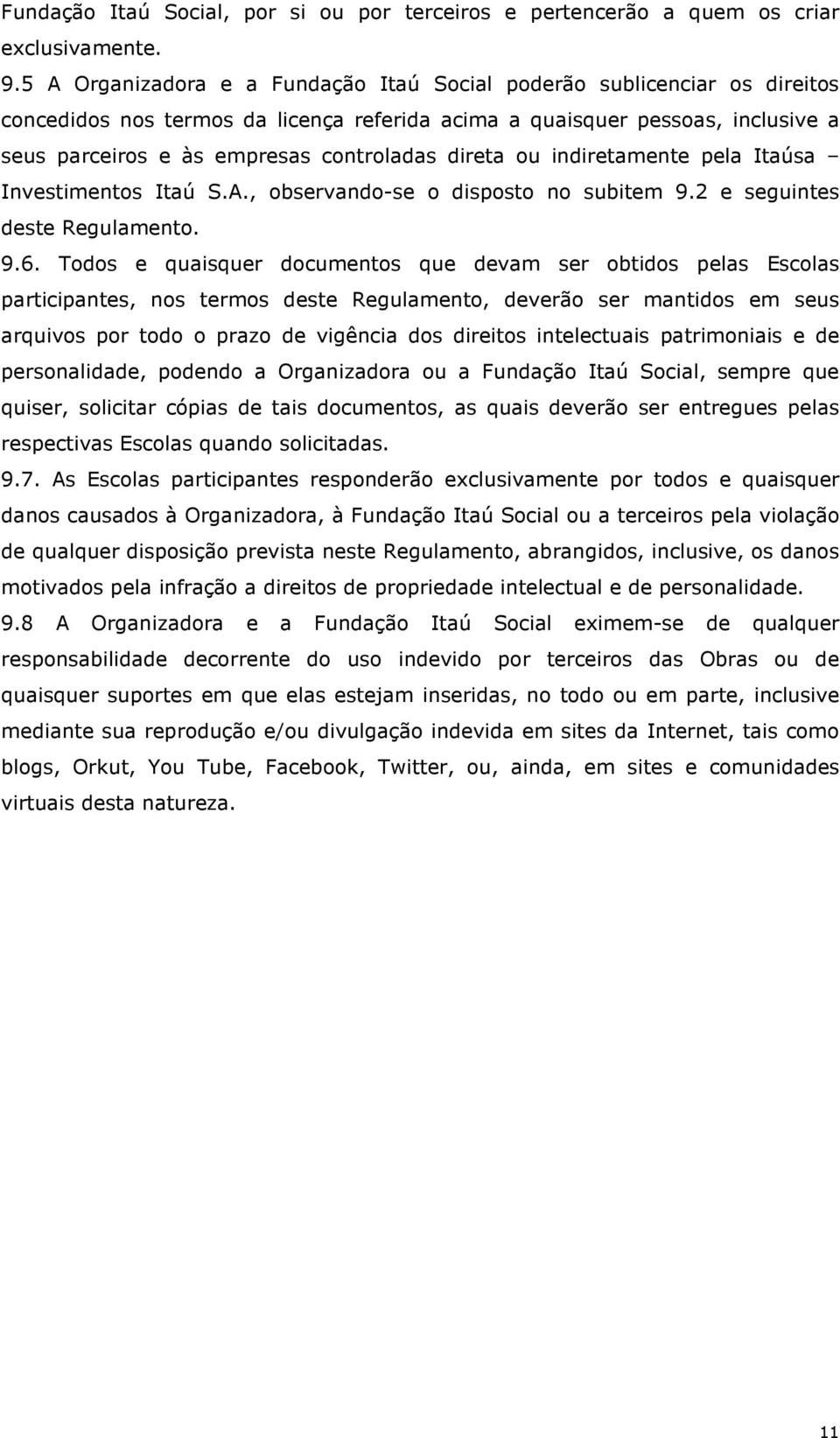 direta ou indiretamente pela Itaúsa Investimentos Itaú S.A., observando-se o disposto no subitem 9.2 e seguintes deste Regulamento. 9.6.