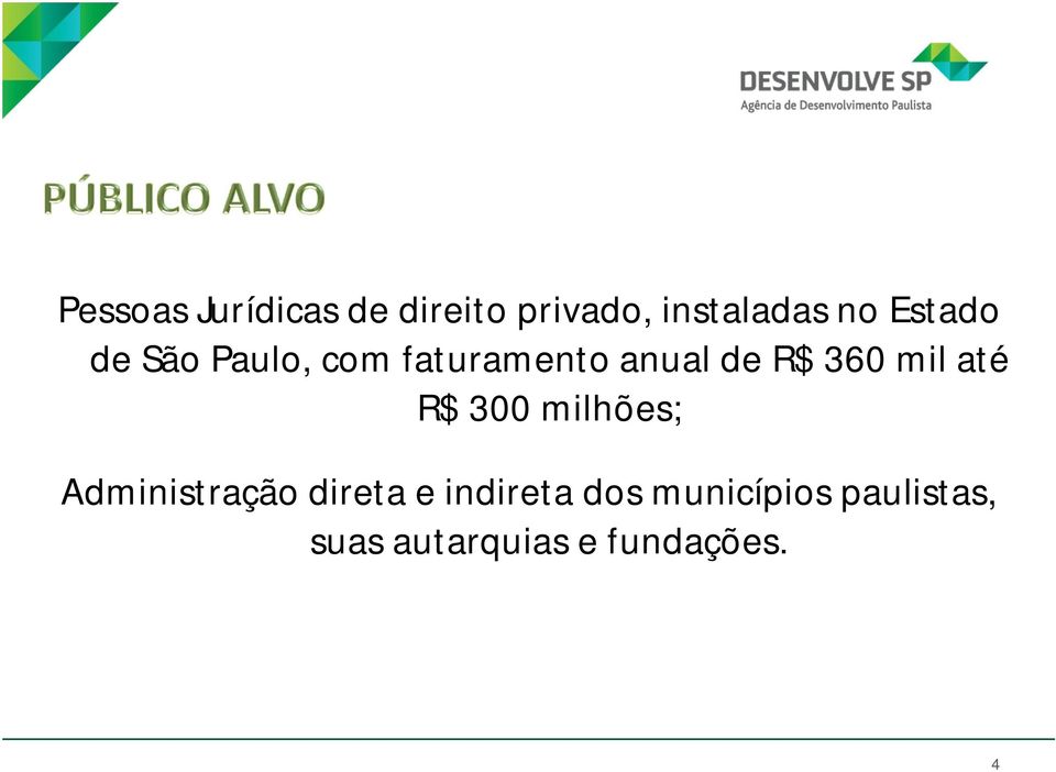 mil até R$ 300 milhões; Administração direta e