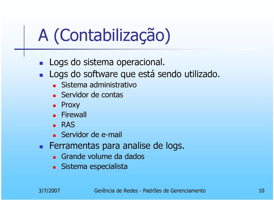 Sistema administrativo Servidor de contas Proxy Firewall RAS Servidor de