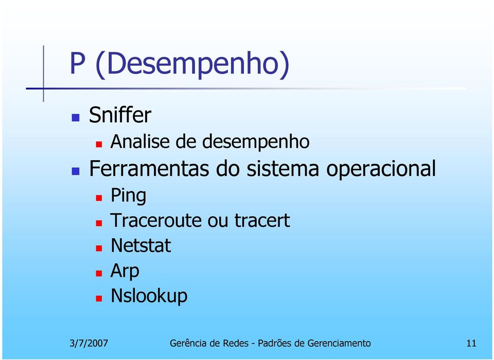 Traceroute ou tracert Netstat Arp Nslookup