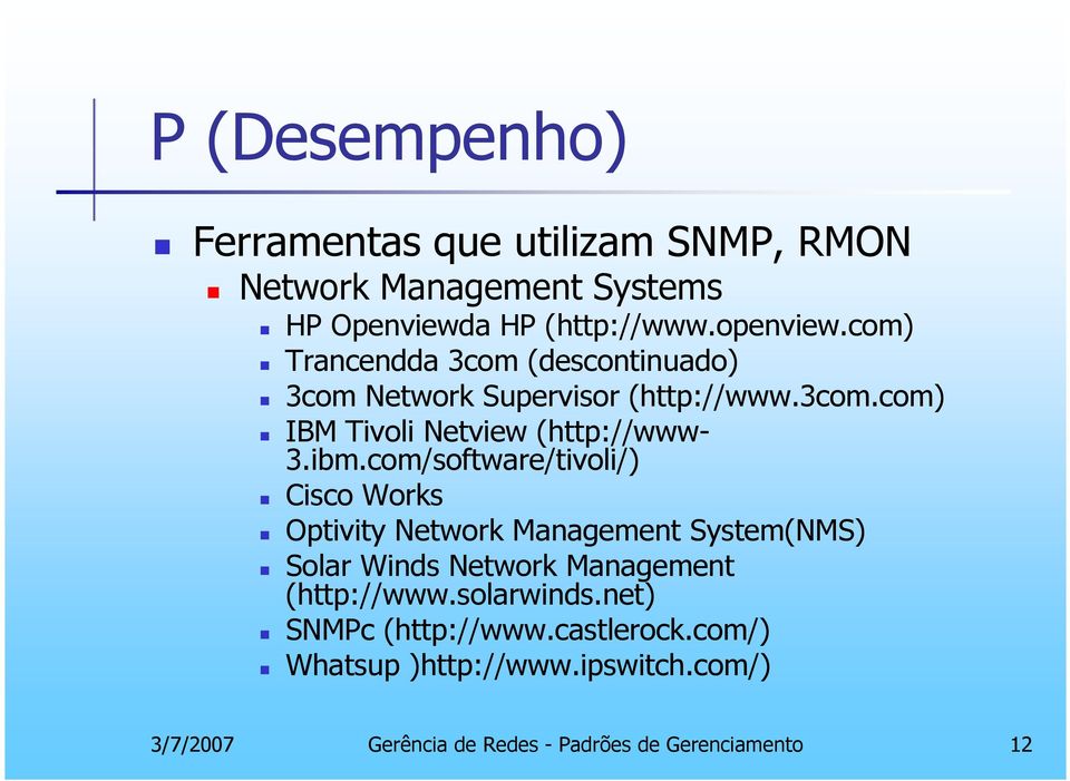 com/software/tivoli/) Cisco Works Optivity Network Management System(NMS) Solar Winds Network Management (http://www.