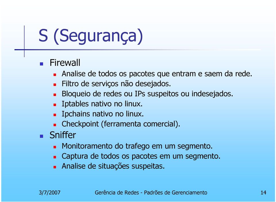 Iptables nativo no linux. Ipchains nativo no linux. Checkpoint (ferramenta comercial).