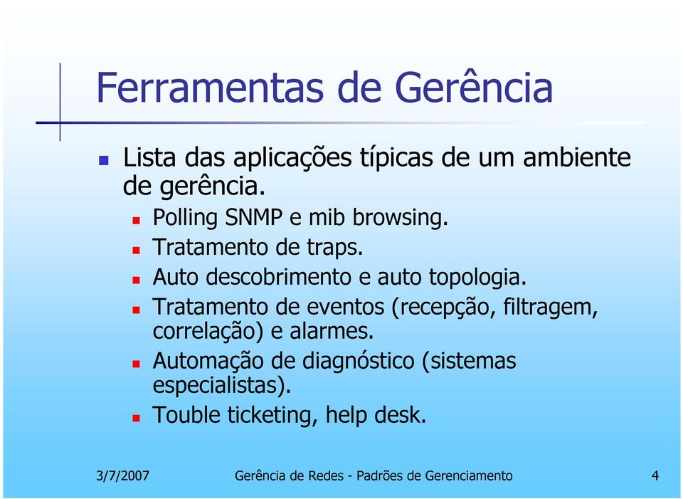 Tratamento de eventos (recepção, filtragem, correlação) e alarmes.