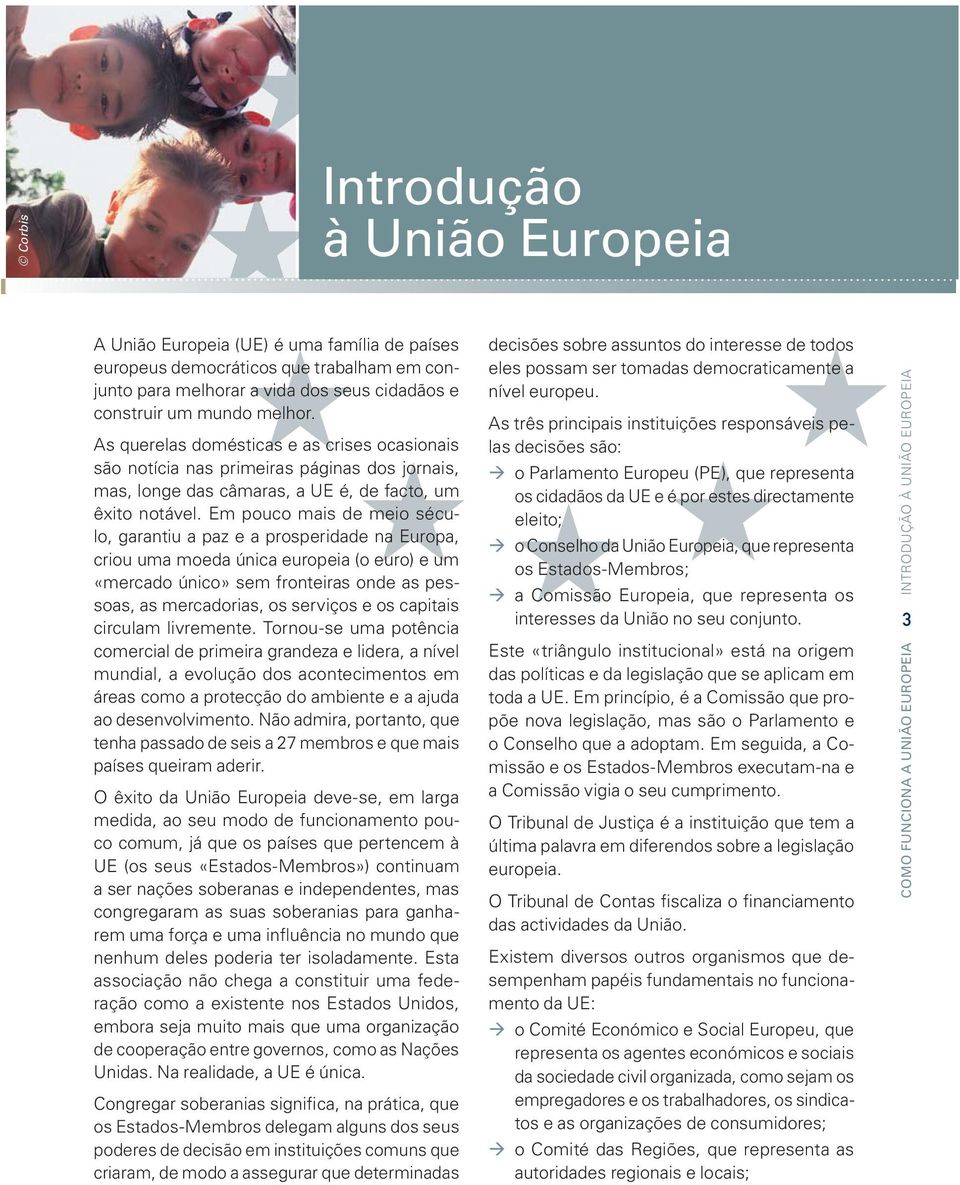 Em pouco mais de meio século, garantiu a paz e a prosperidade na Europa, criou uma moeda única europeia (o euro) e um «mercado único» sem fronteiras onde as pessoas, as mercadorias, os serviços e os