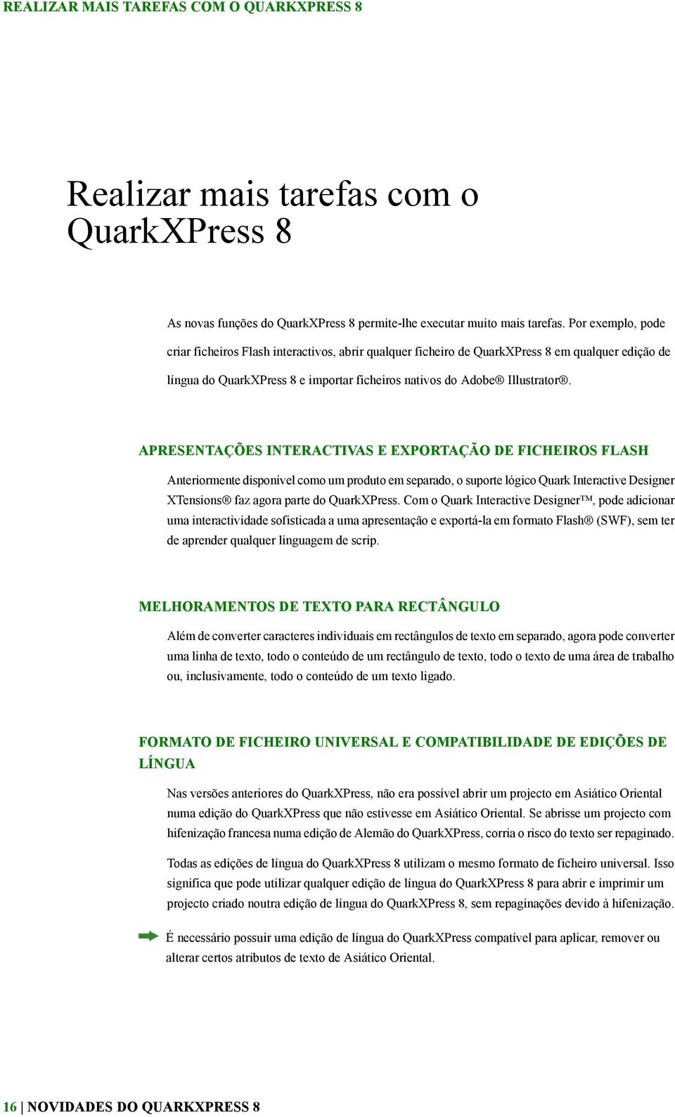 APRESENTAÇÕES INTERACTIVAS E EXPORTAÇÃO DE FICHEIROS FLASH Anteriormente disponível como um produto em separado, o suporte lógico Quark Interactive Designer XTensions faz agora parte do QuarkXPress.