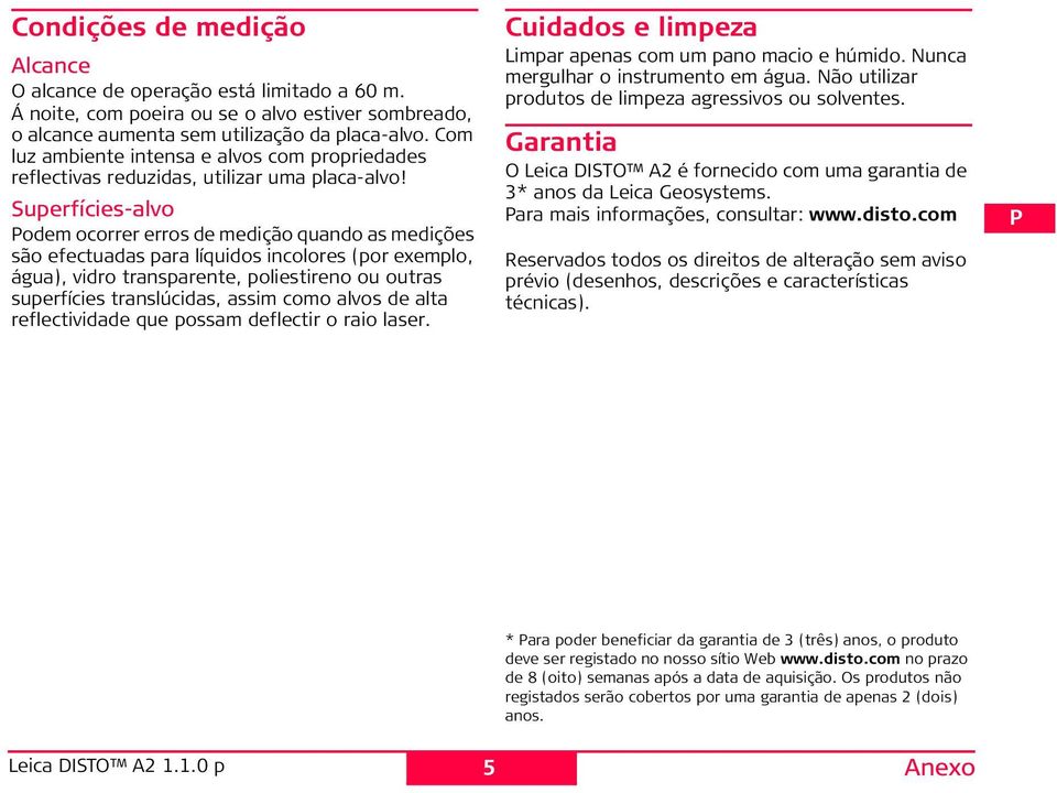 Superfícies-alvo Podem ocorrer erros de medição quando as medições são efectuadas para líquidos incolores (por exemplo, água), vidro transparente, poliestireno ou outras superfícies translúcidas,