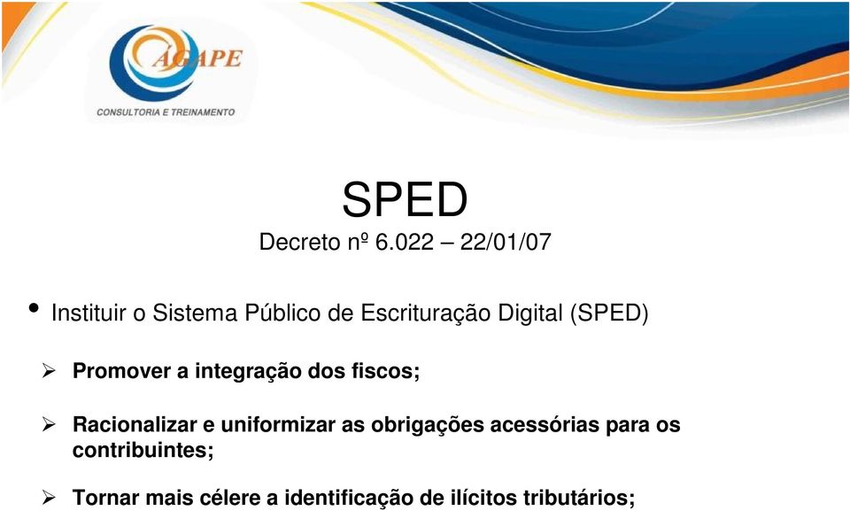 (SPED) Promover a integração dos fiscos; Racionalizar e