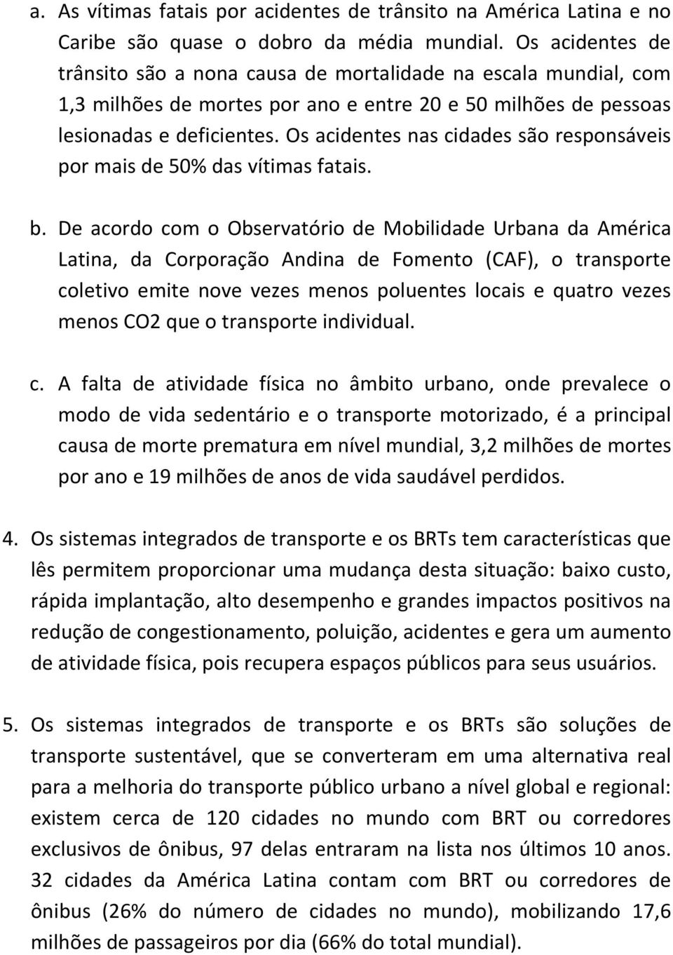 Os acidentes nas cidades são responsáveis por mais de 50% das vítimas fatais. b.