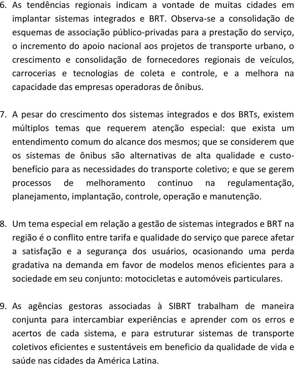 fornecedores regionais de veículos, carrocerias e tecnologias de coleta e controle, e a melhora na capacidade das empresas operadoras de ônibus. 7.