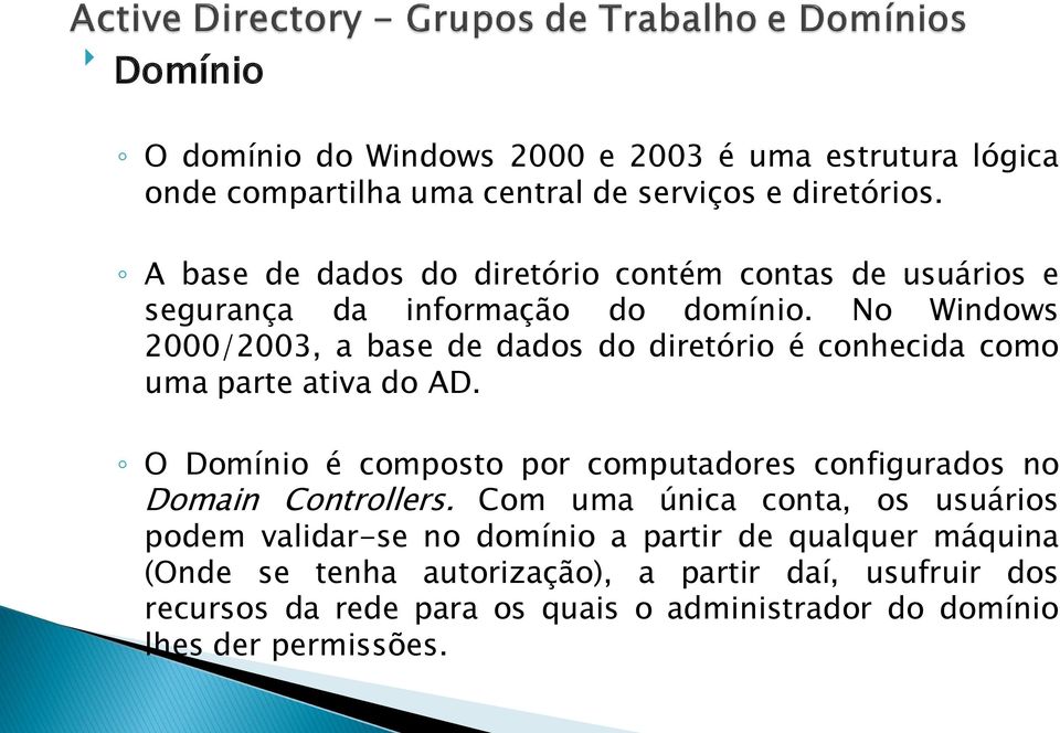 No Windows 2000/2003, a base de dados do diretório é conhecida como uma parte ativa do AD.