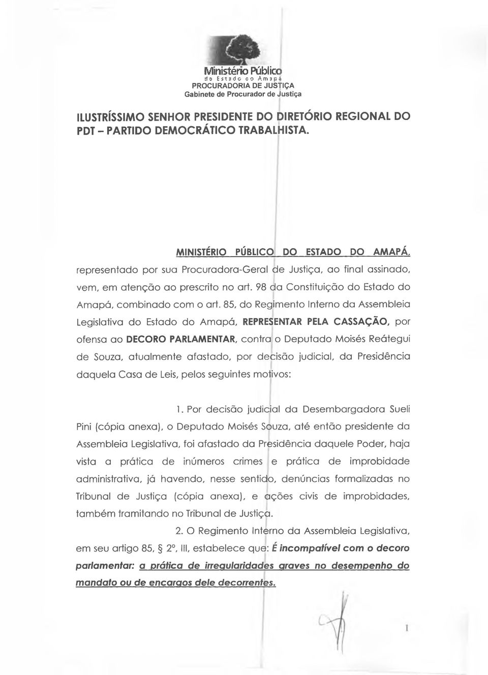 85, do Regimento Interno da Assembleia Legislativa do Estado do Amapá, REPRESENTAR PELA CASSAÇÃO, por ofensa ao DECORO PARLAMENTAR, contra o Deputado Moisés Reátegui de Souza, atualmente afastado,