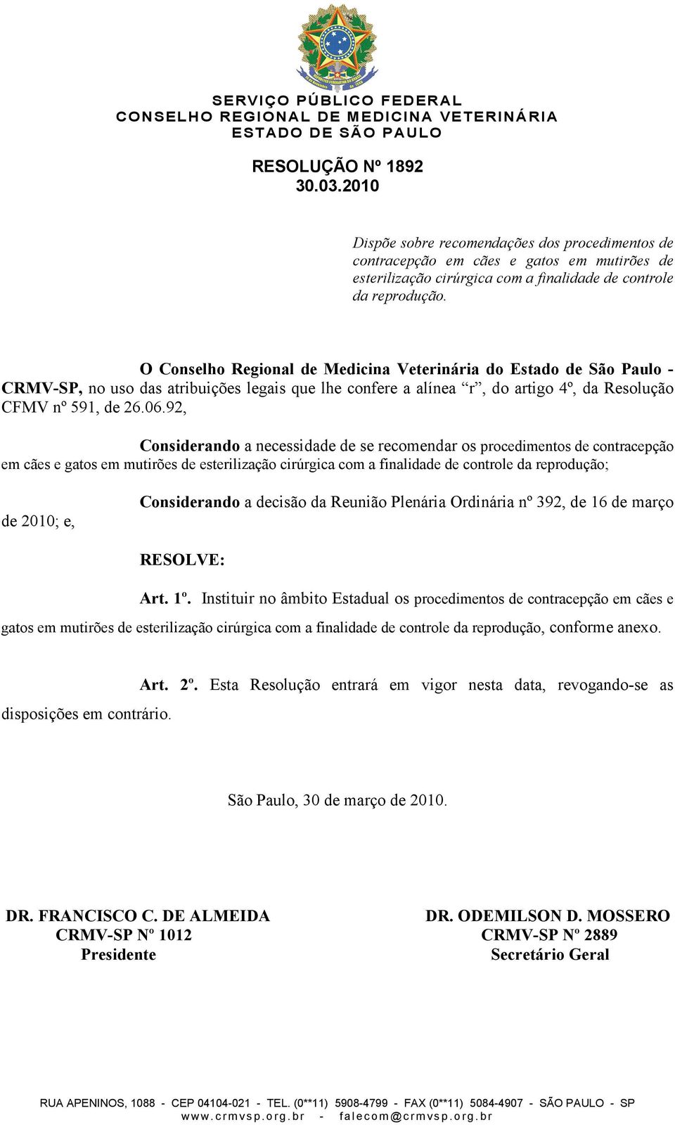 92, Considerando a necessidade de se recomendar os procedimentos de contracepção em cães e gatos em mutirões de esterilização cirúrgica com a finalidade de controle da reprodução; de 2010; e,