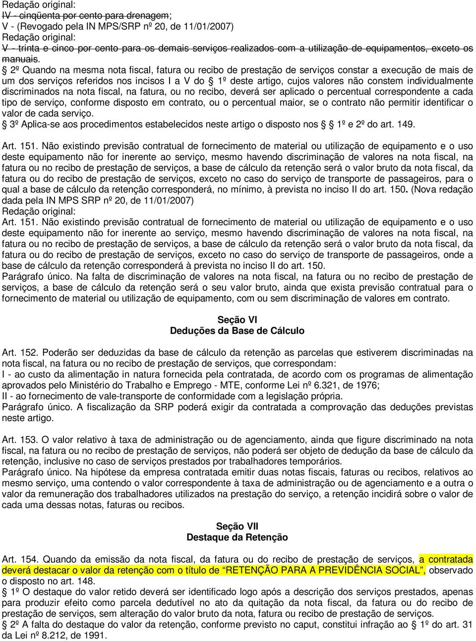 2º Quando na mesma nota fiscal, fatura ou recibo de prestação de serviços constar a execução de mais de um dos serviços referidos nos incisos I a V do 1º deste artigo, cujos valores não constem