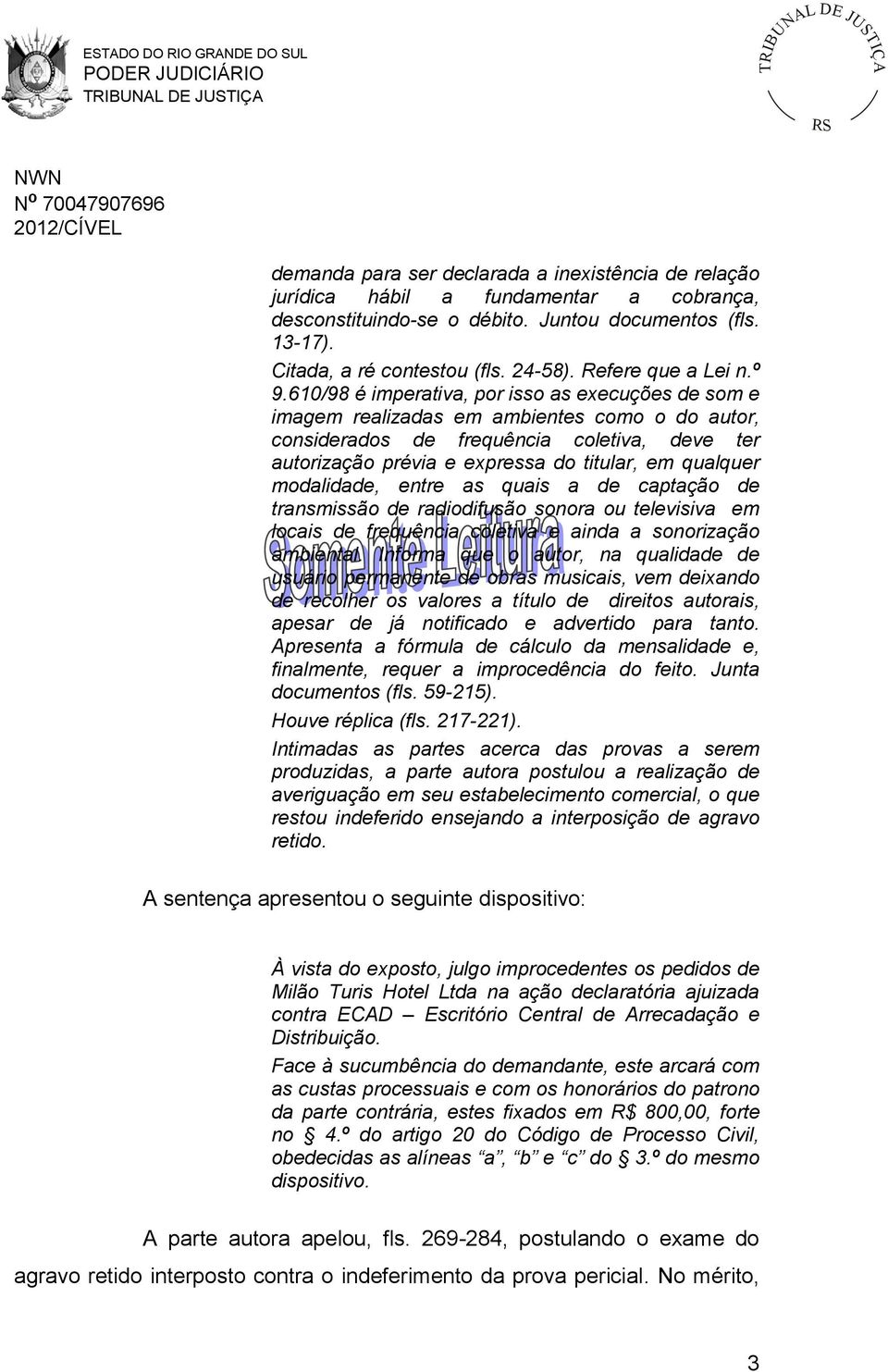 610/98 é imperativa, por isso as execuções de som e imagem realizadas em ambientes como o do autor, considerados de frequência coletiva, deve ter autorização prévia e expressa do titular, em qualquer