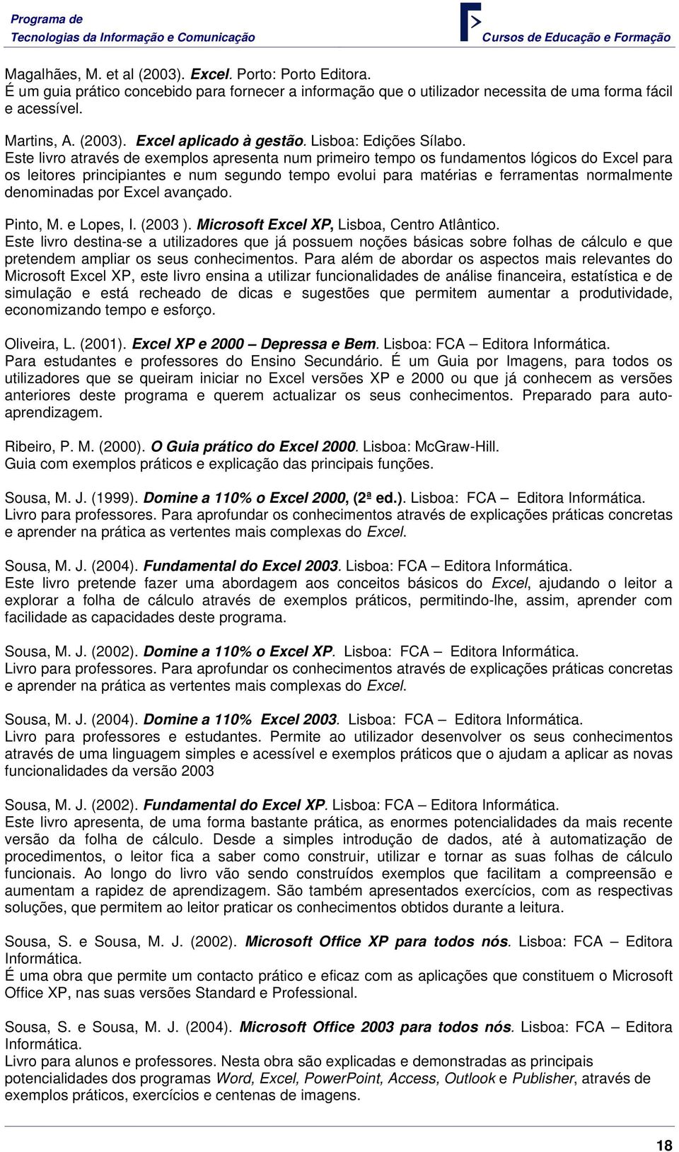 Este livro através de exemplos apresenta num primeiro tempo os fundamentos lógicos do Excel para os leitores principiantes e num segundo tempo evolui para matérias e ferramentas normalmente