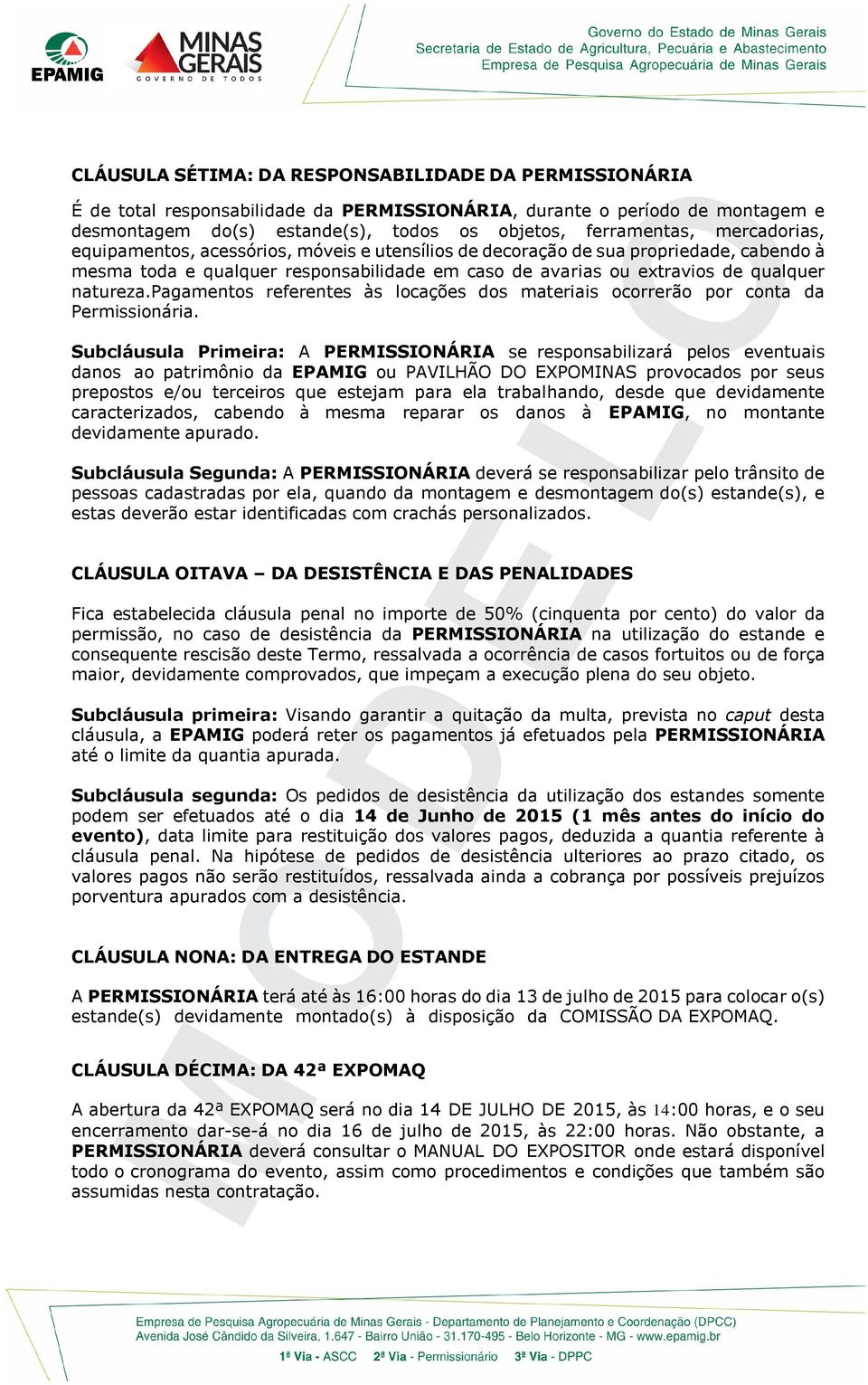 pagamentos referentes às locações dos materiais ocorrerão por conta da Permissionária.