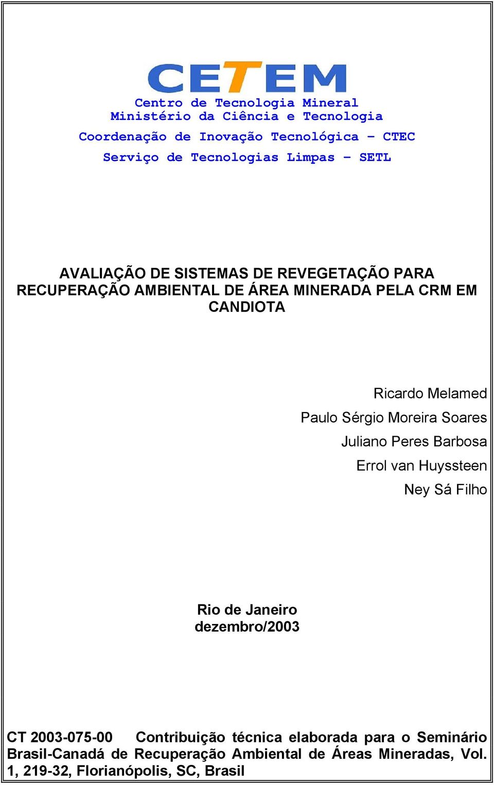 Paulo Sérgio Moreira Soares Juliano Peres Barbosa Errol van Huyssteen Ney Sá Filho Rio de Janeiro dezembro/2003 CT 2003-075-00