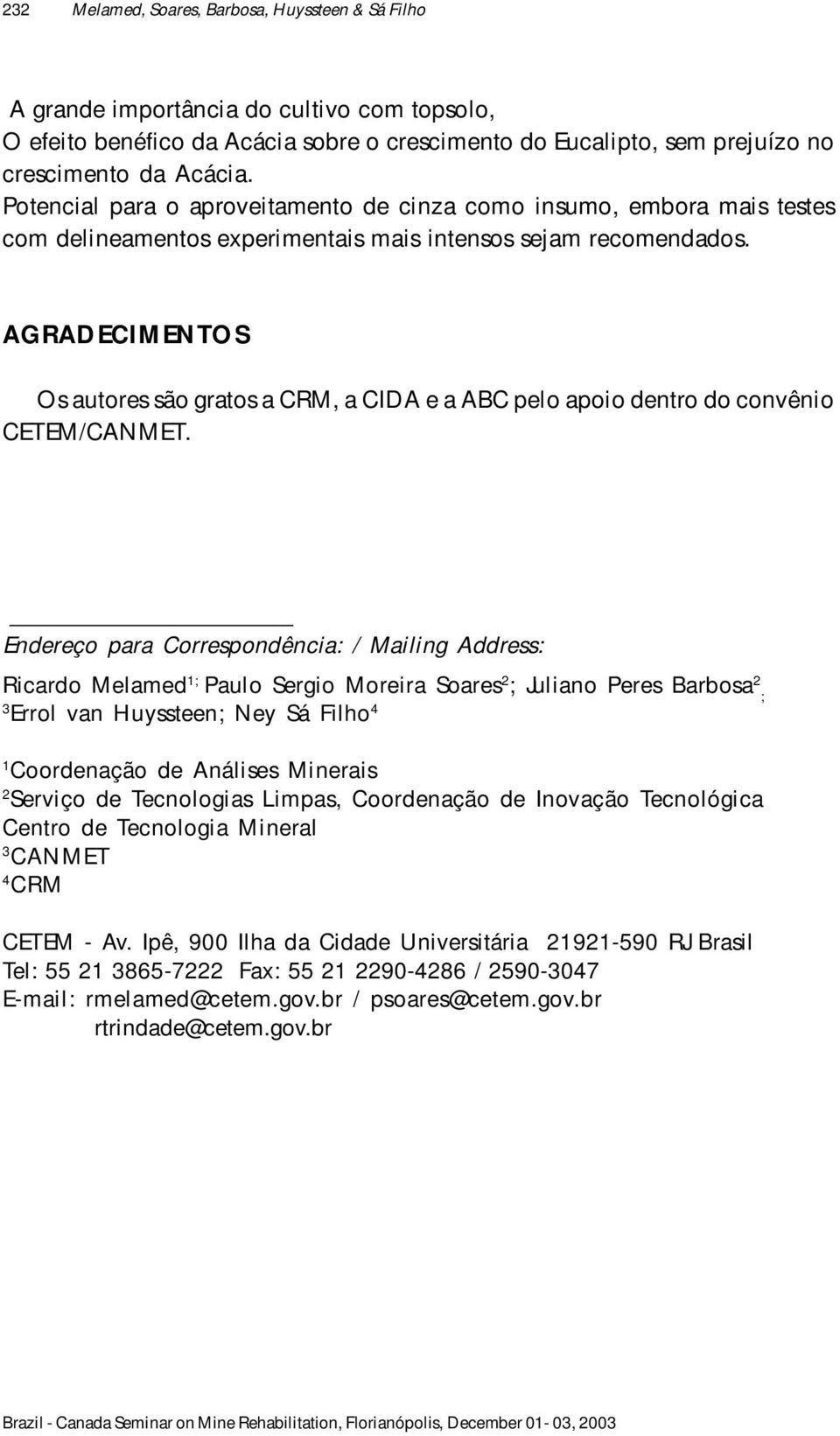 AGRADECIMENTOS Os autores são gratos a CRM, a CIDA e a ABC pelo apoio dentro do convênio CETEM/CANMET.