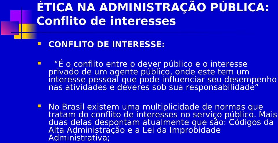 atividades e deveres sob sua responsabilidade No Brasil existem uma multiplicidade de normas que tratam do conflito de