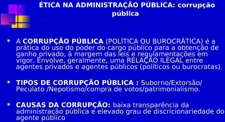 Envolve, geralmente, uma RELAÇÃO ILEGAL entre agentes privados e agentes públicos (políticos ou burocratas).