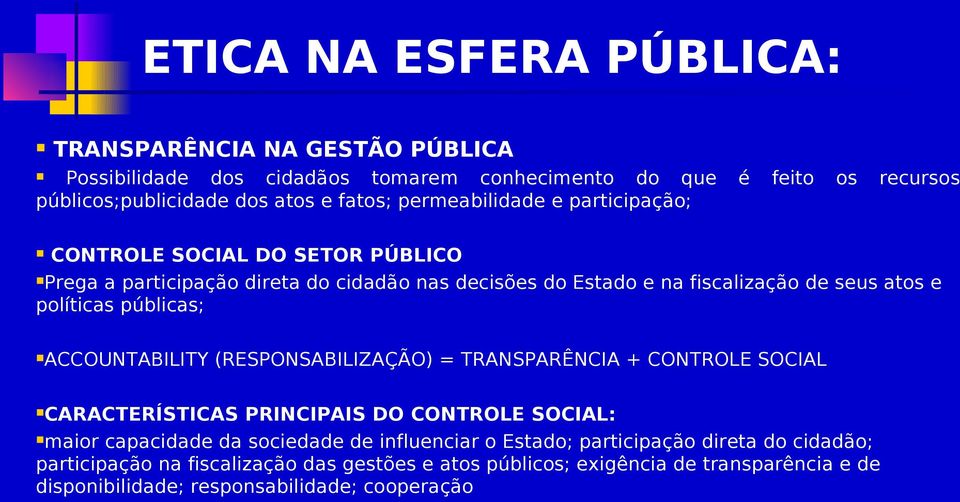 públicas; ACCOUNTABILITY (RESPONSABILIZAÇÃO) = TRANSPARÊNCIA + CONTROLE SOCIAL CARACTERÍSTICAS PRINCIPAIS DO CONTROLE SOCIAL: maior capacidade da sociedade de influenciar