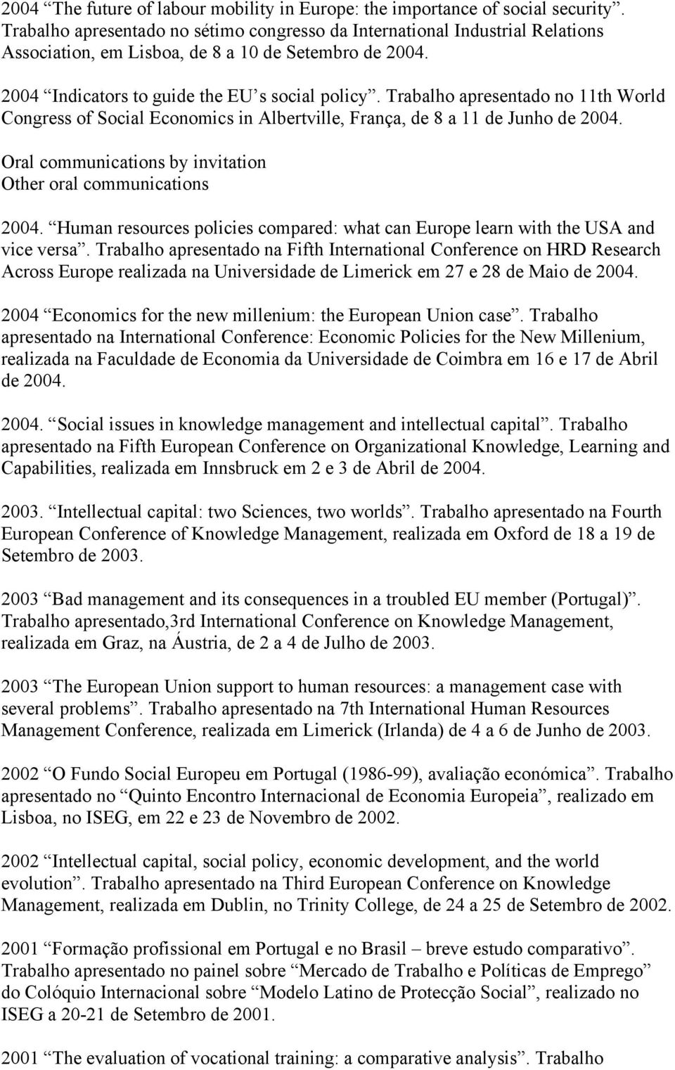 Trabalho apresentado no 11th World Congress of Social Economics in Albertville, França, de 8 a 11 de Junho de 2004. Oral communications by invitation Other oral communications 2004.