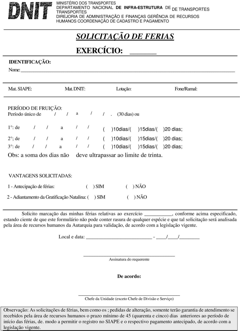 (30 dias) ou 1 : de / / a / / ( )10dias/( )15dias/( )20 dias; 2 ; de / / a / / ( )10dias/( )15dias/( )20 dias; 3 : de / / a / / ( )10dias/( )15dias/( )20 dias; Obs: a soma dos dias não deve