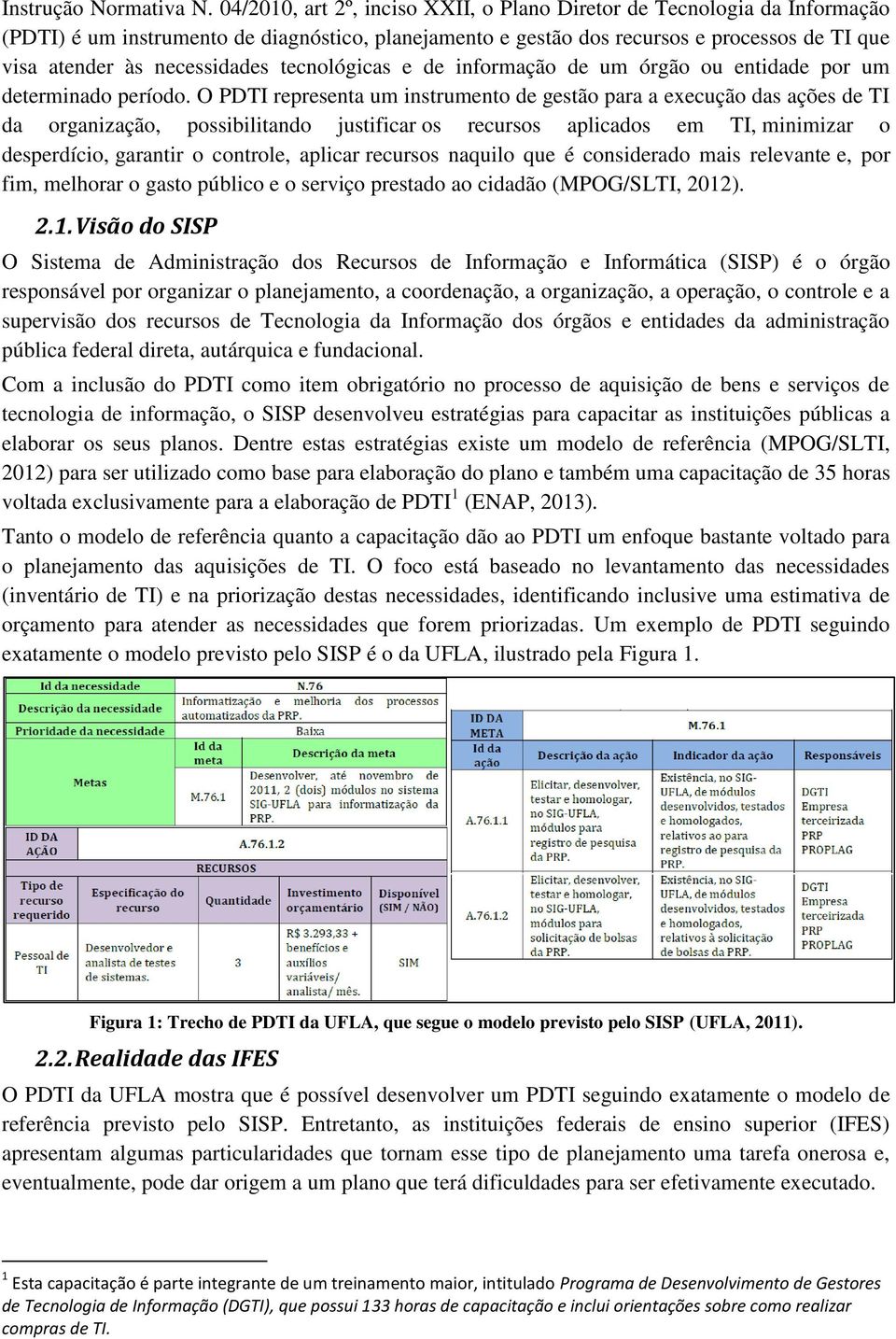 tecnológicas e de informação de um órgão ou entidade por um determinado período.