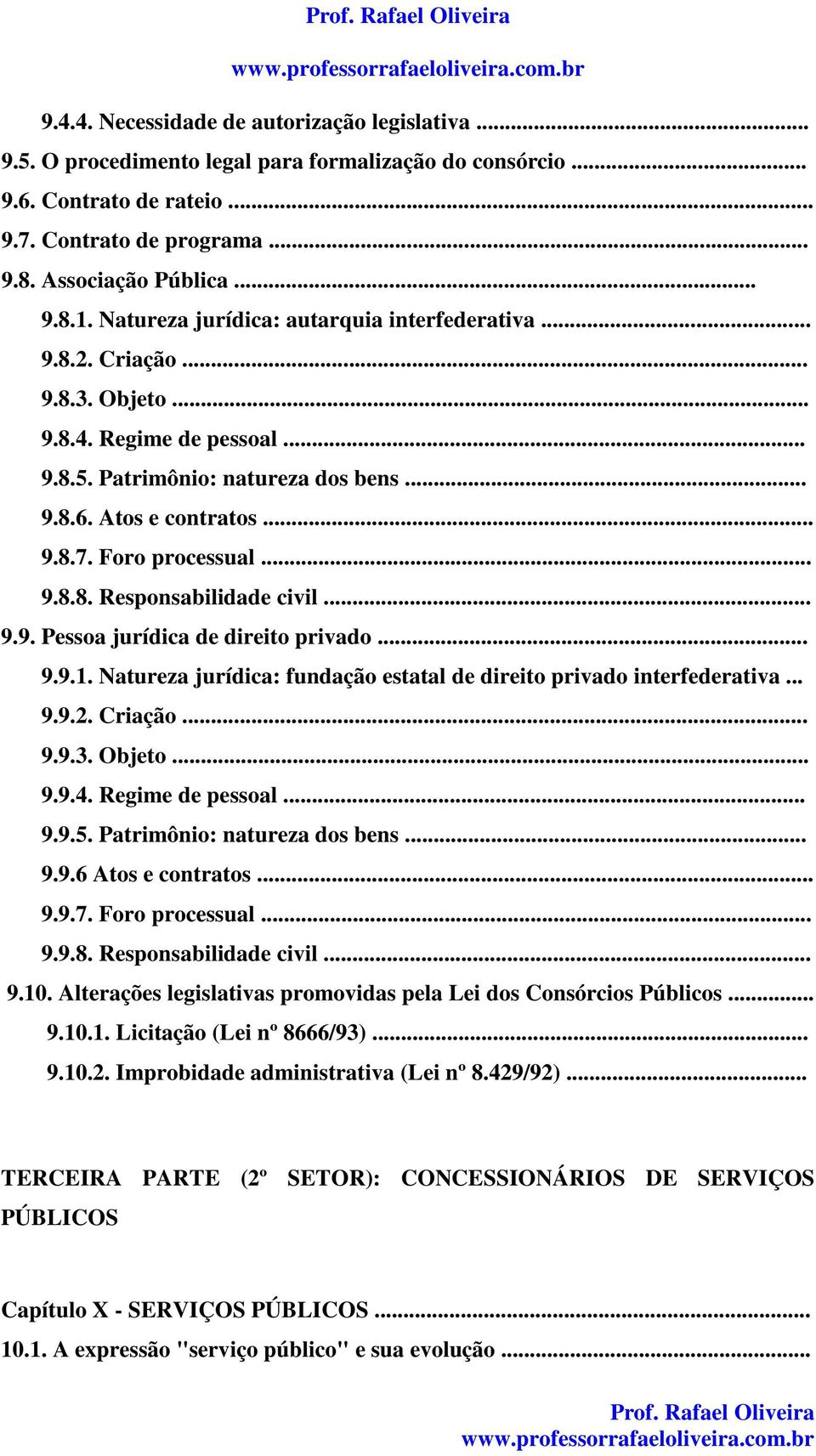 Foro processual... 9.8.8. Responsabilidade civil... 9.9. Pessoa jurídica de direito privado... 9.9.1. Natureza jurídica: fundação estatal de direito privado interfederativa... 9.9.2. Criação... 9.9.3.