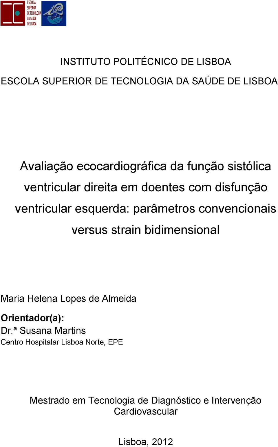parâmetros convencionais versus strain bidimensional Maria Helena Lopes de Almeida Orientador(a): Dr.