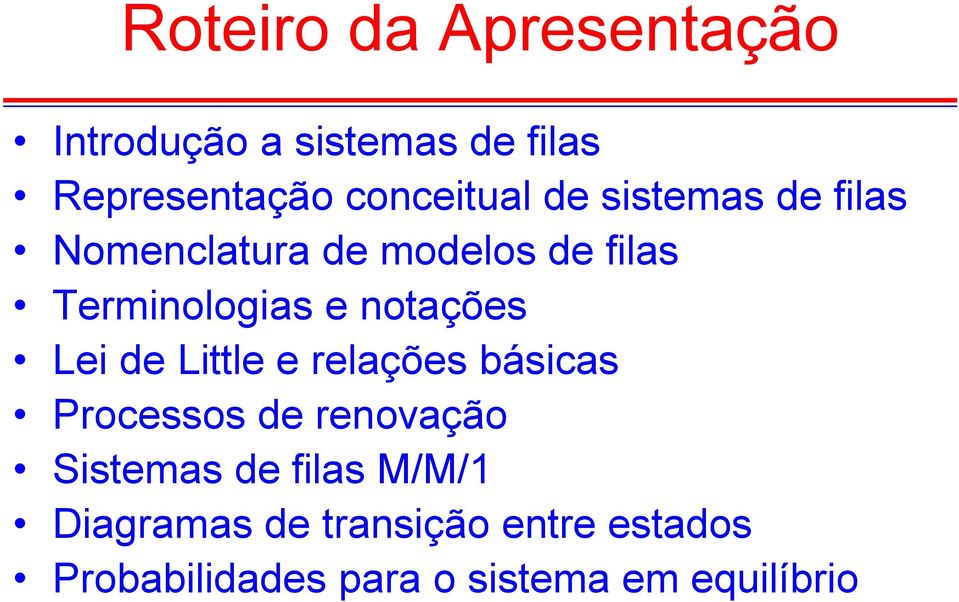 Lei de Little e relações básicas Processos de renovação Sistemas de filas M/M/1