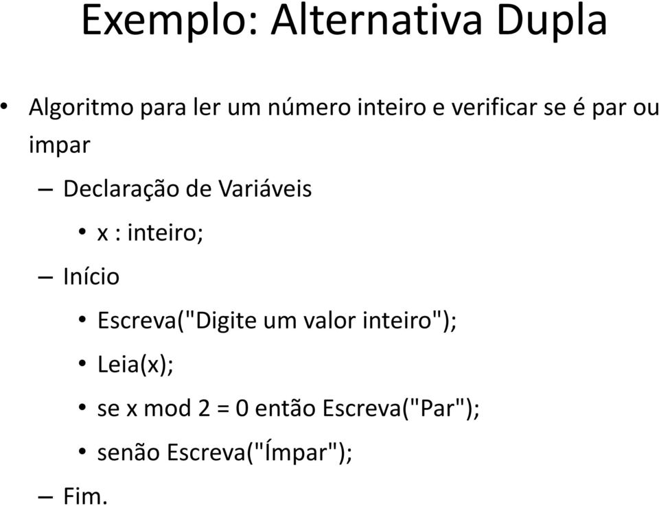 x : inteiro; Início Escreva("Digite um valor inteiro");