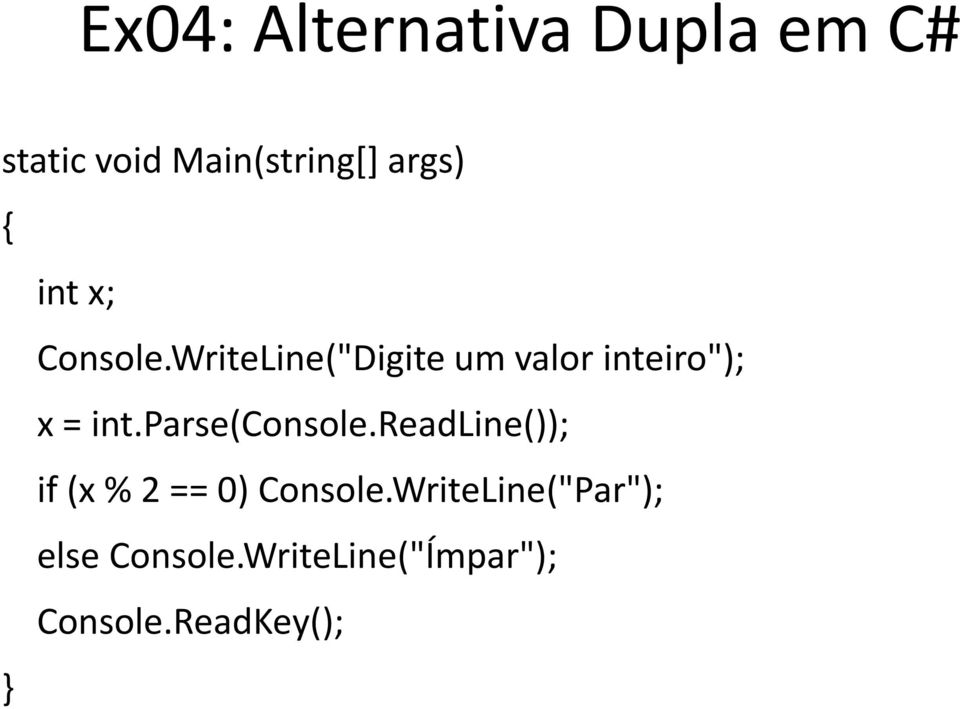WriteLine("Digite um valor inteiro"); x = int.parse(console.