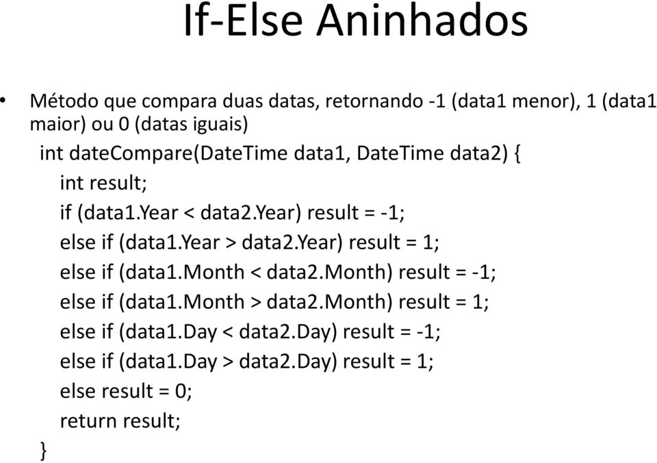 year > data2.year) result = 1; else if (data1.month < data2.month) result = -1; else if (data1.month > data2.