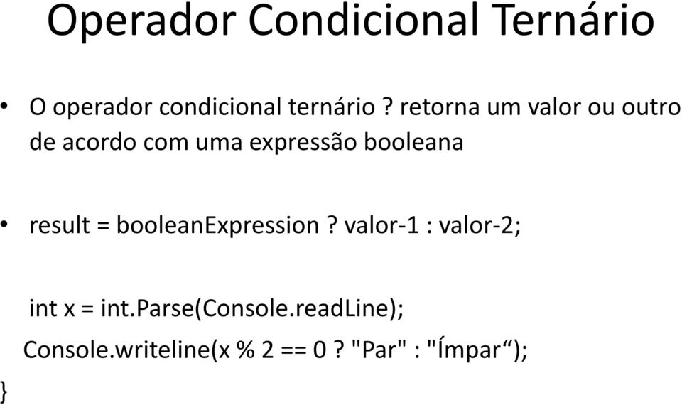 result = booleanexpression? valor-1 : valor-2; } int x = int.