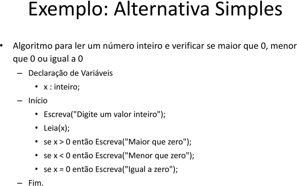 x : inteiro; Escreva("Digite um valor inteiro"); Leia(x); se x > 0 então