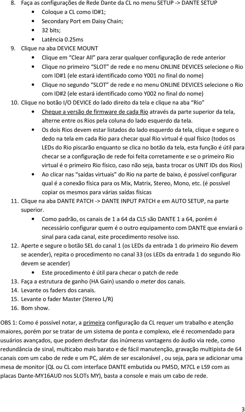 identificado como Y001 no final do nome) Clique no segundo SLOT de rede e no menu ONLINE DEVICES selecione o Rio com ID#2 (ele estará identificado como Y002 no final do nome) 10.