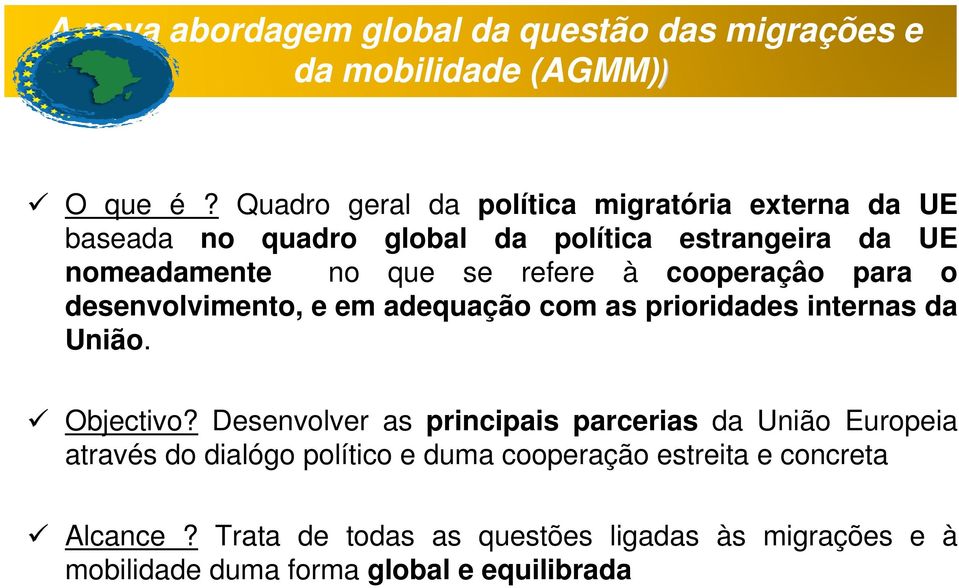 à cooperaçâo para o desenvolvimento, e em adequação com as prioridades internas da União. Objectivo?