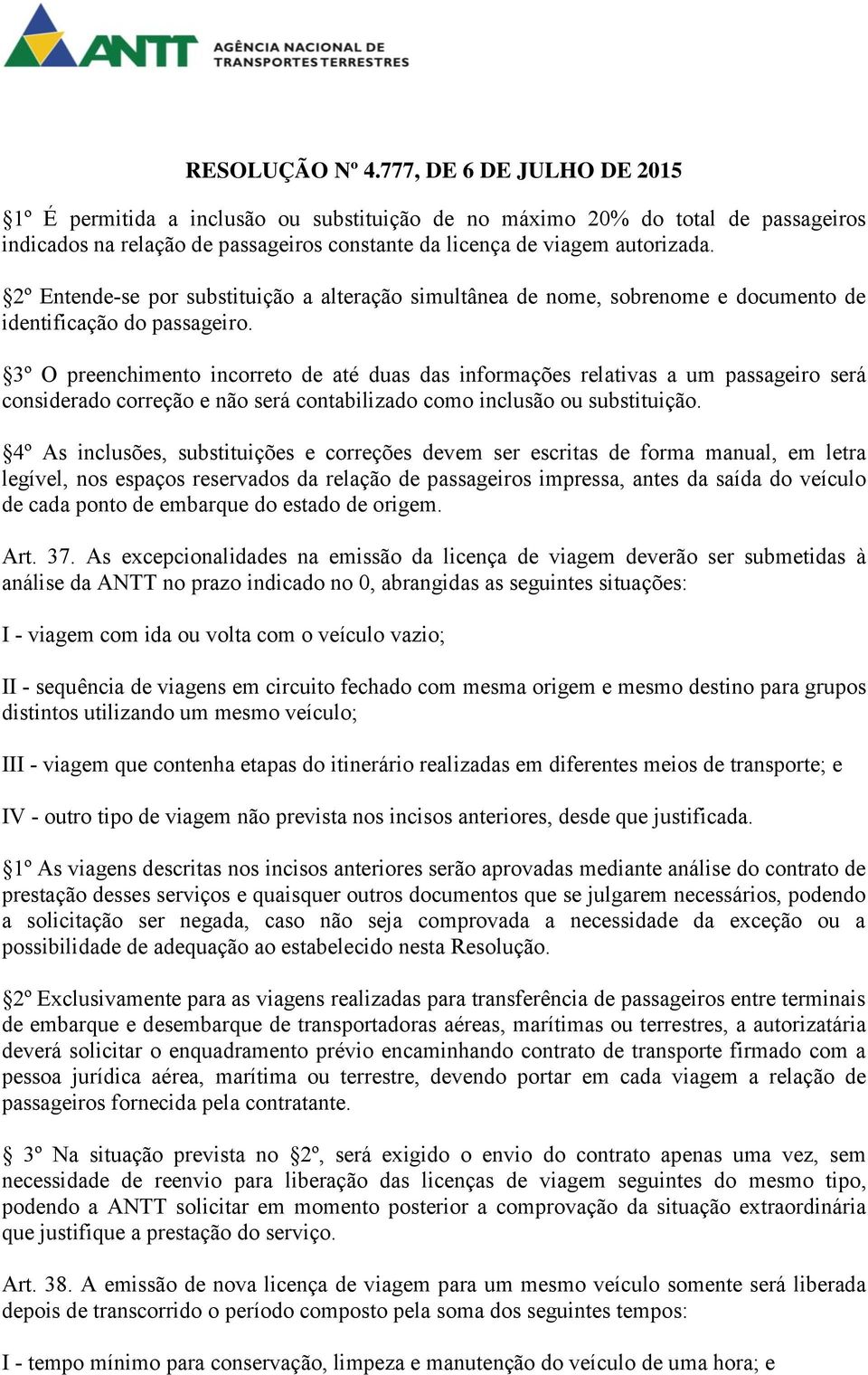 3º O preenchimento incorreto de até duas das informações relativas a um passageiro será considerado correção e não será contabilizado como inclusão ou substituição.