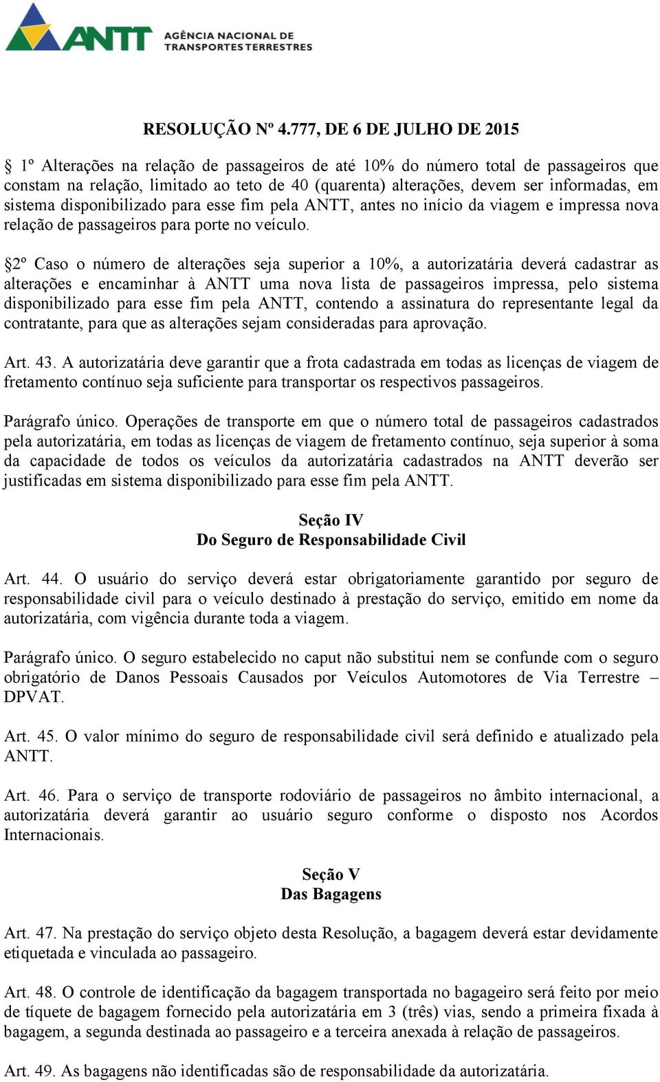 2º Caso o número de alterações seja superior a 10%, a autorizatária deverá cadastrar as alterações e encaminhar à ANTT uma nova lista de passageiros impressa, pelo sistema disponibilizado para esse