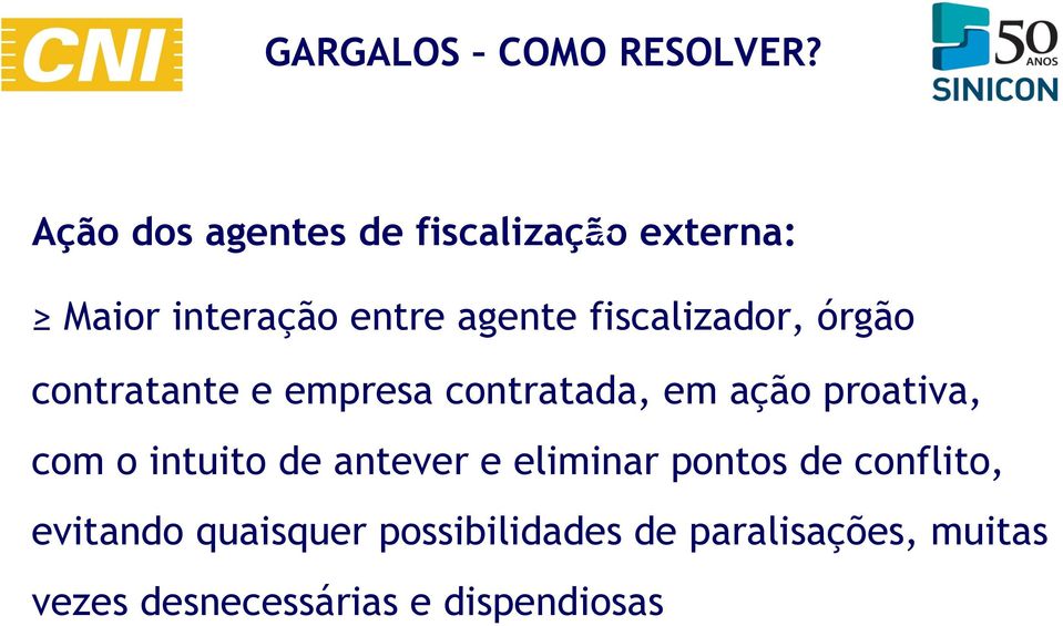 fiscalizador, órgão contratante e empresa contratada, em ação proativa, com o