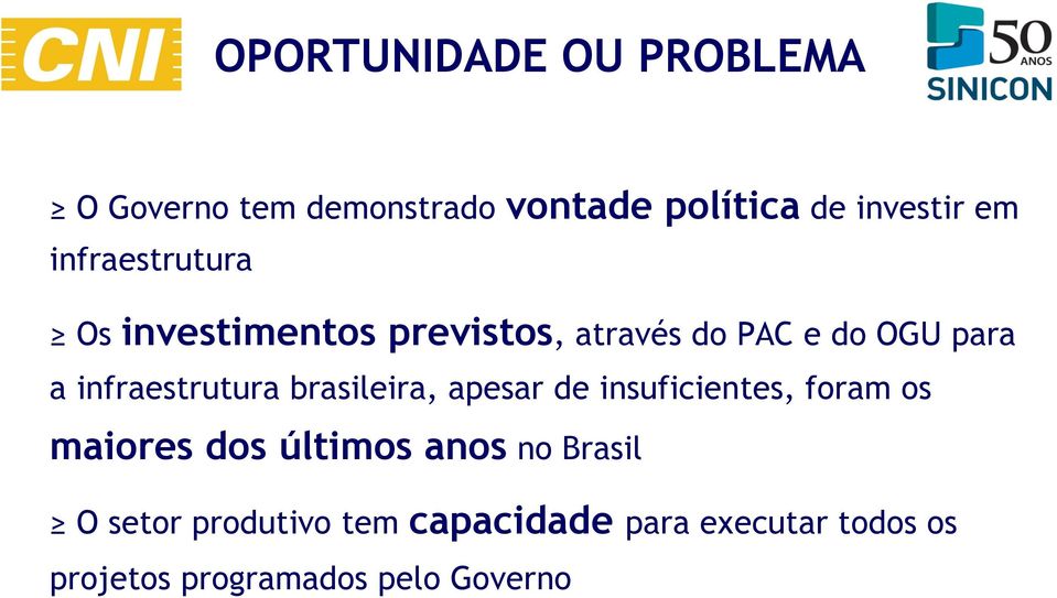 infraestrutura brasileira, apesar de insuficientes, foram os maiores dos últimos anos