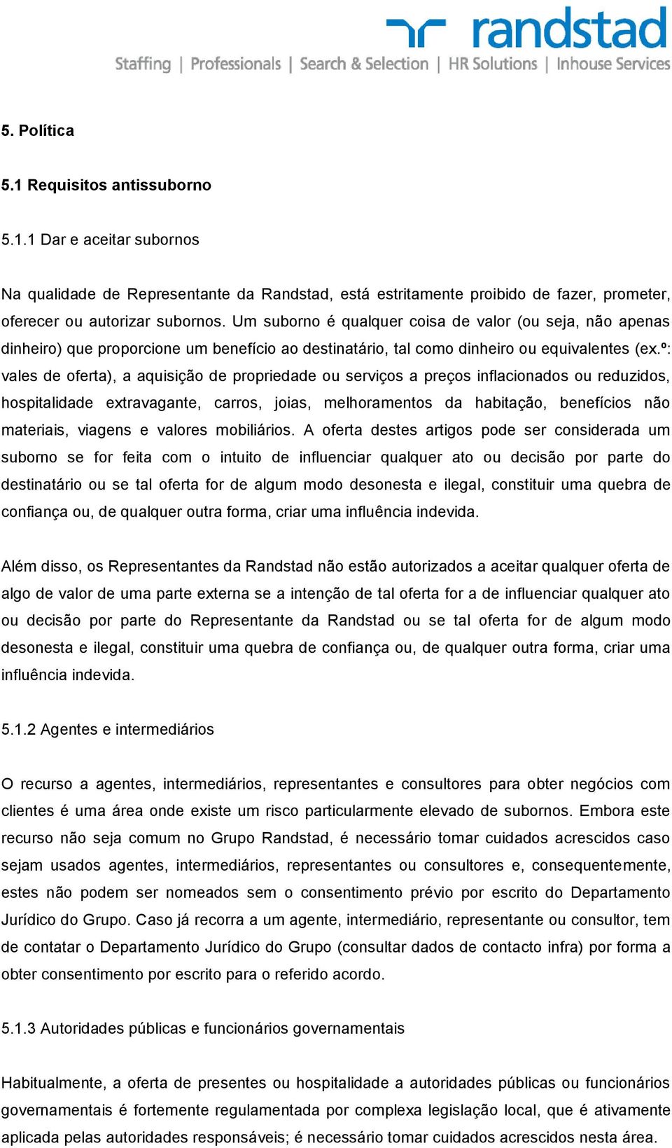 º: vales de oferta), a aquisição de propriedade ou serviços a preços inflacionados ou reduzidos, hospitalidade extravagante, carros, joias, melhoramentos da habitação, benefícios não materiais,