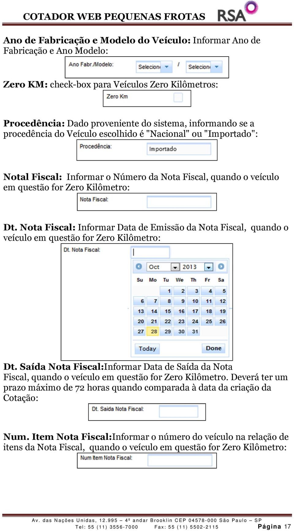 Nota Fiscal: Informar Data de Emissão da Nota Fiscal, quando o veículo em questão for Zero Kilômetro: Dt.